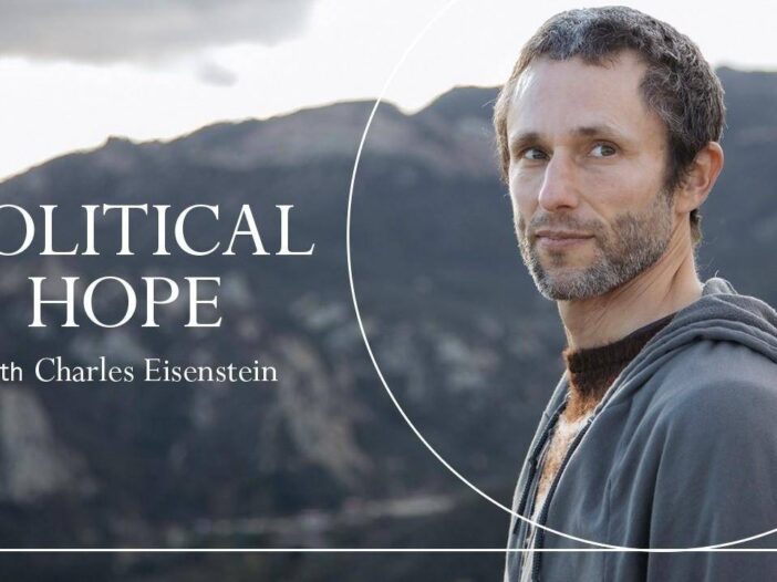 Political Hope with Charles Eisenstein